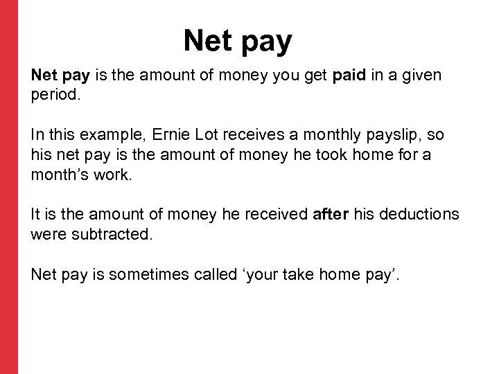 Net pay is the amount of money you get paid in a given period.