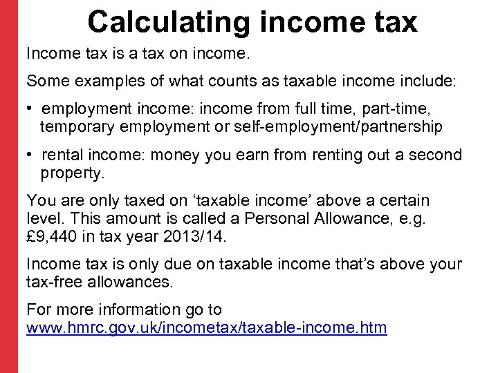 Calculating income tax Income tax is a tax on income. Some examples of what