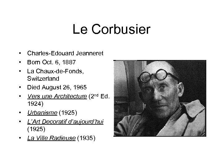 Le Corbusier • Charles-Edouard Jeanneret • Born Oct. 6, 1887 • La Chaux-de-Fonds, Switzerland