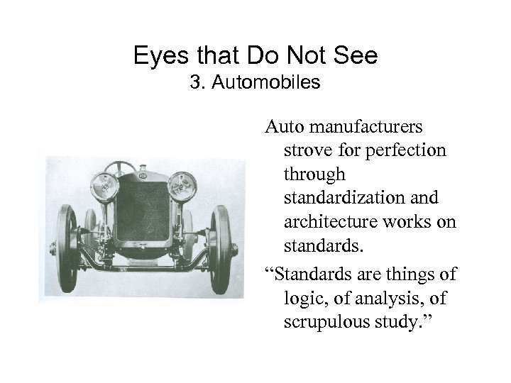 Eyes that Do Not See 3. Automobiles Auto manufacturers strove for perfection through standardization