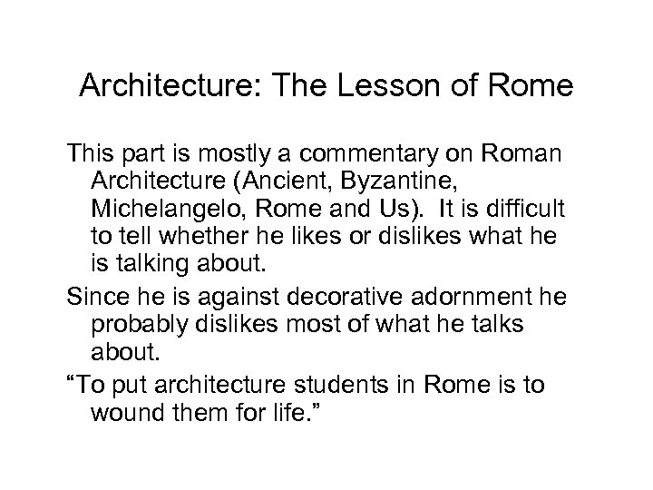 Architecture: The Lesson of Rome This part is mostly a commentary on Roman Architecture