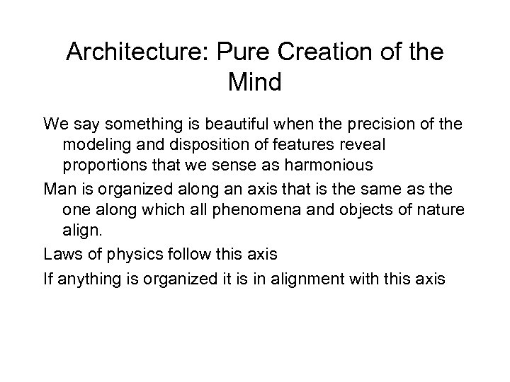 Architecture: Pure Creation of the Mind We say something is beautiful when the precision