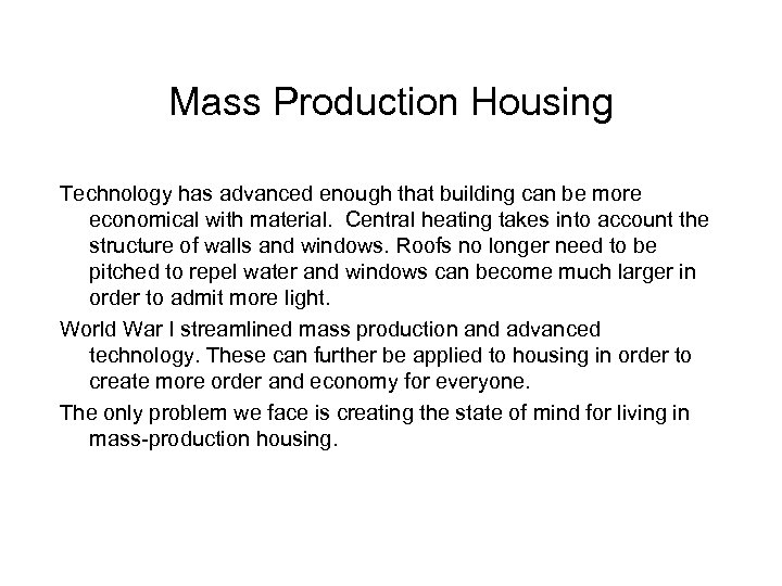 Mass Production Housing Technology has advanced enough that building can be more economical with