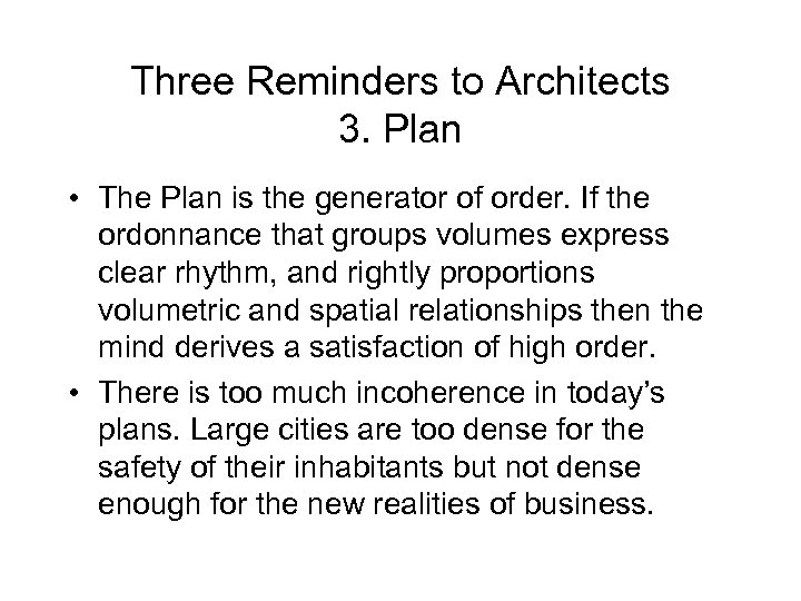 Three Reminders to Architects 3. Plan • The Plan is the generator of order.