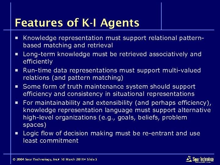 Features of K-I Agents ¡ Knowledge representation must support relational patternbased matching and retrieval