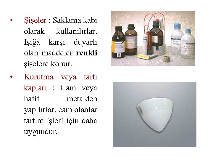  • • Şişeler : Saklama kabı olarak kullanılırlar. Işığa karşı duyarlı olan maddeler
