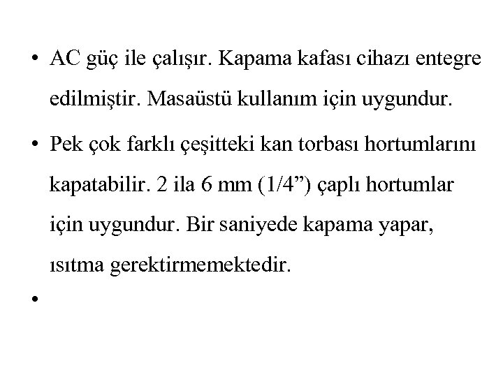  • AC güç ile çalışır. Kapama kafası cihazı entegre edilmiştir. Masaüstü kullanım için