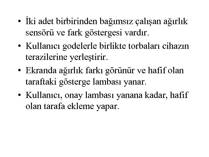  • İki adet birbirinden bağımsız çalışan ağırlık sensörü ve fark göstergesi vardır. •
