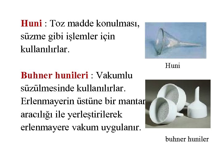 Huni : Toz madde konulması, süzme gibi işlemler için kullanılırlar. Huni Buhner hunileri :