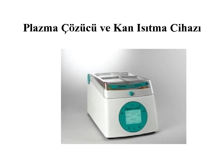 Plazma Çözücü ve Kan Isıtma Cihazı 
