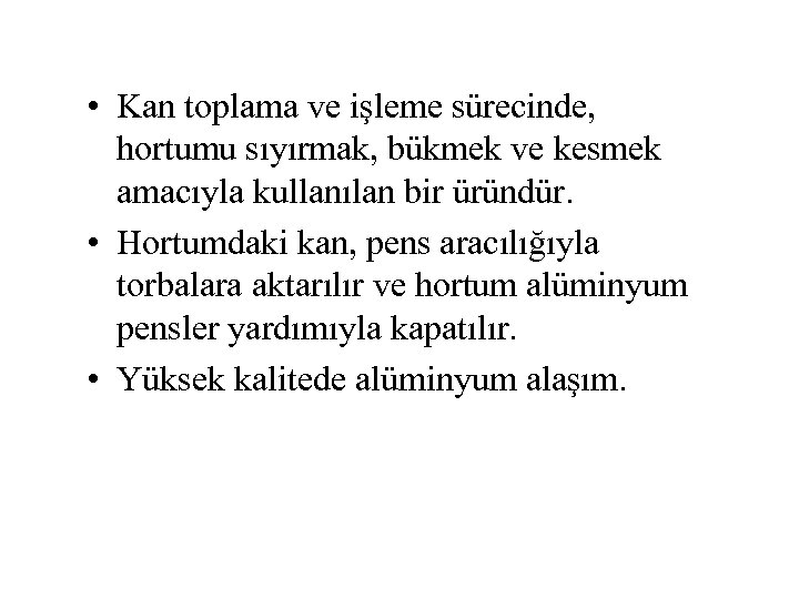  • Kan toplama ve işleme sürecinde, hortumu sıyırmak, bükmek ve kesmek amacıyla kullanılan