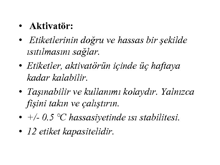  • Aktivatör: • Etiketlerinin doğru ve hassas bir şekilde ısıtılmasını sağlar. • Etiketler,