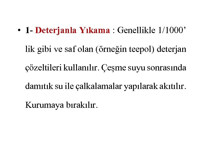  • 1 - Deterjanla Yıkama : Genellikle 1/1000’ lik gibi ve saf olan