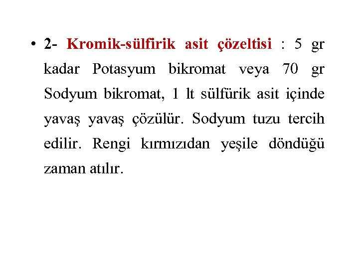  • 2 - Kromik-sülfirik asit çözeltisi : 5 gr kadar Potasyum bikromat veya
