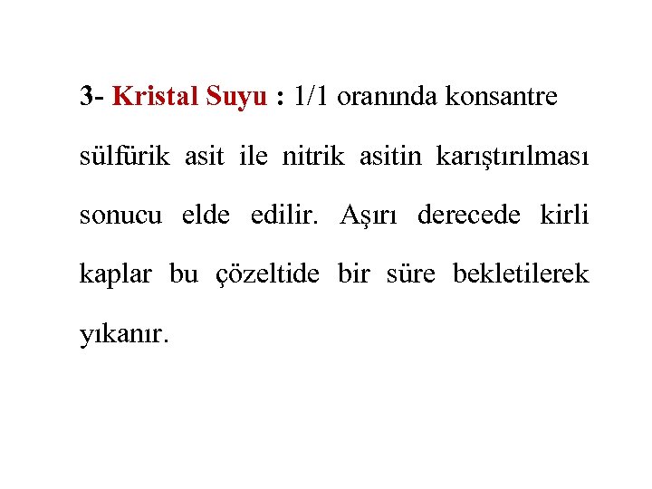 3 - Kristal Suyu : 1/1 oranında konsantre sülfürik asit ile nitrik asitin karıştırılması