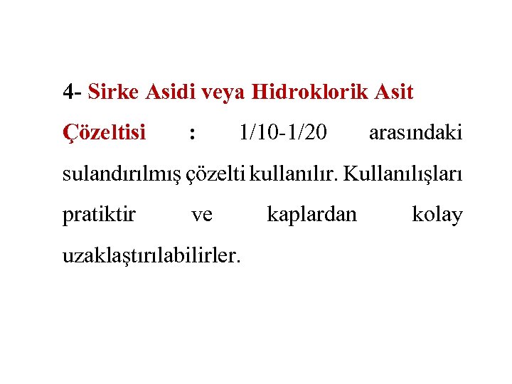 4 - Sirke Asidi veya Hidroklorik Asit Çözeltisi : 1/10 -1/20 arasındaki sulandırılmış çözelti
