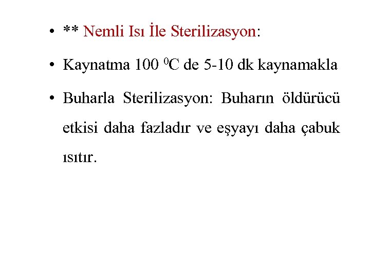  • ** Nemli Isı İle Sterilizasyon: • Kaynatma 100 0 C de 5