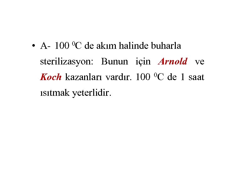  • A- 100 0 C de akım halinde buharla sterilizasyon: Bunun için Arnold