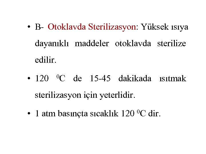  • B- Otoklavda Sterilizasyon: Yüksek ısıya dayanıklı maddeler otoklavda sterilize edilir. • 120