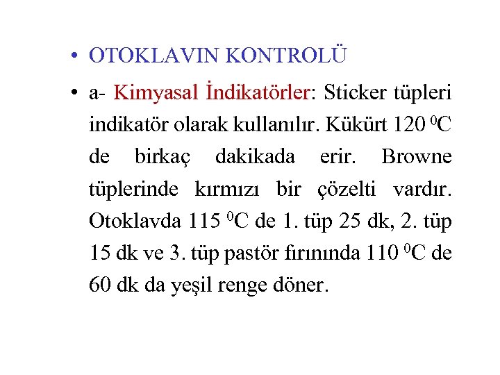  • OTOKLAVIN KONTROLÜ • a- Kimyasal İndikatörler: Sticker tüpleri indikatör olarak kullanılır. Kükürt