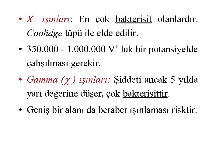  • X- ışınları: En çok bakterisit olanlardır. Coolidge tüpü ile elde edilir. •