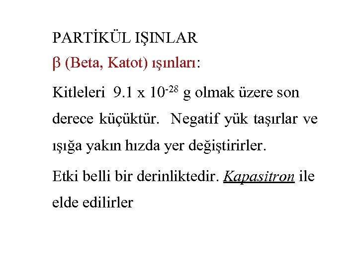 PARTİKÜL IŞINLAR (Beta, Katot) ışınları: Kitleleri 9. 1 x 10 -28 g olmak üzere