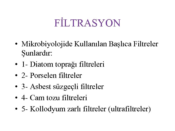 FİLTRASYON • Mikrobiyolojide Kullanılan Başlıca Filtreler Şunlardır: • 1 - Diatom toprağı filtreleri •