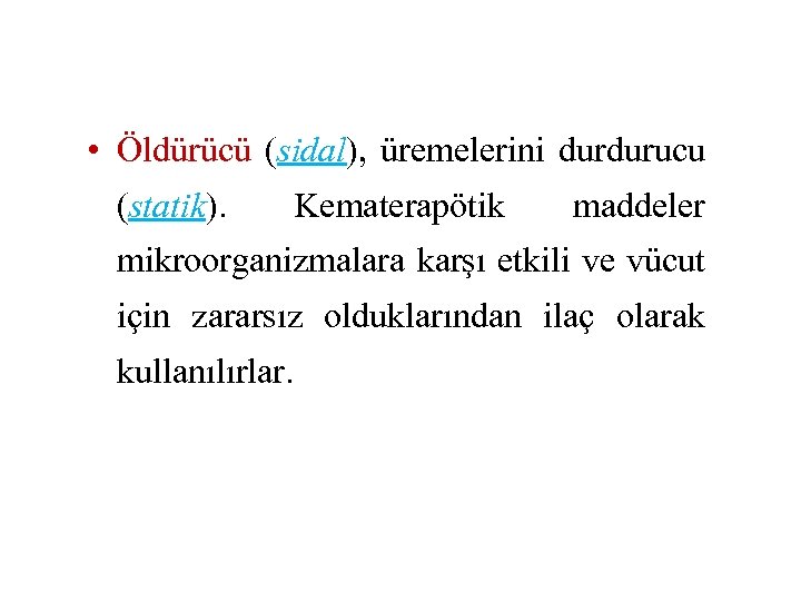  • Öldürücü (sidal), üremelerini durdurucu (statik). Kematerapötik maddeler mikroorganizmalara karşı etkili ve vücut