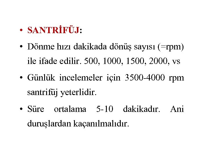  • SANTRİFÜJ: • Dönme hızı dakikada dönüş sayısı (=rpm) ile ifade edilir. 500,