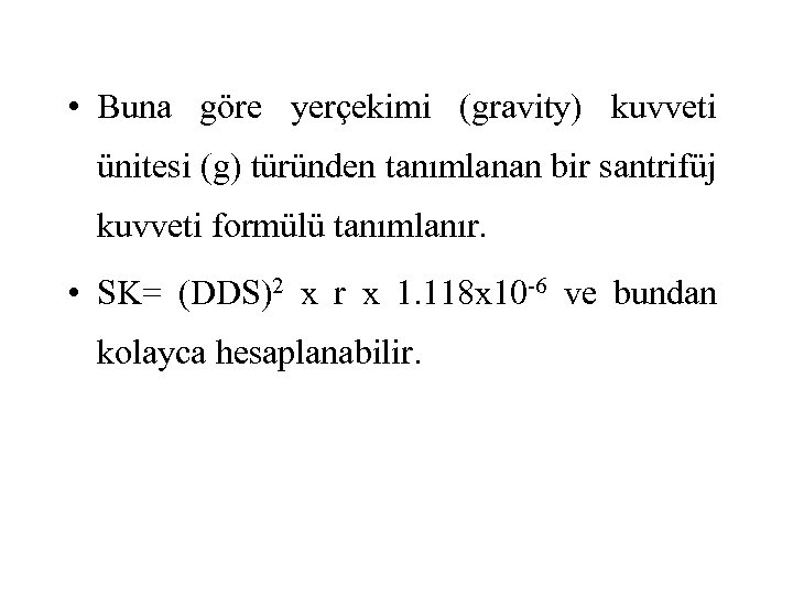  • Buna göre yerçekimi (gravity) kuvveti ünitesi (g) türünden tanımlanan bir santrifüj kuvveti