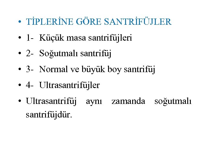  • TİPLERİNE GÖRE SANTRİFÜJLER • 1 - Küçük masa santrifüjleri • 2 -