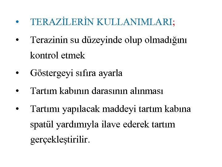  • TERAZİLERİN KULLANIMLARI; • Terazinin su düzeyinde olup olmadığını kontrol etmek • Göstergeyi
