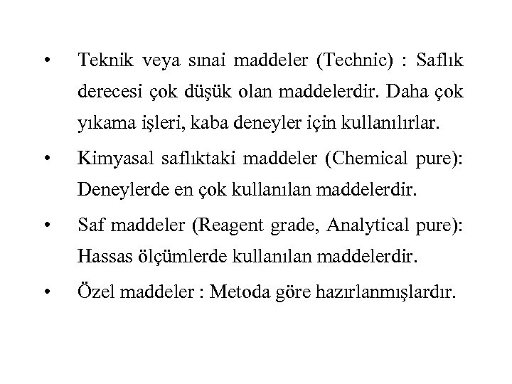 • Teknik veya sınai maddeler (Technic) : Saflık derecesi çok düşük olan maddelerdir.