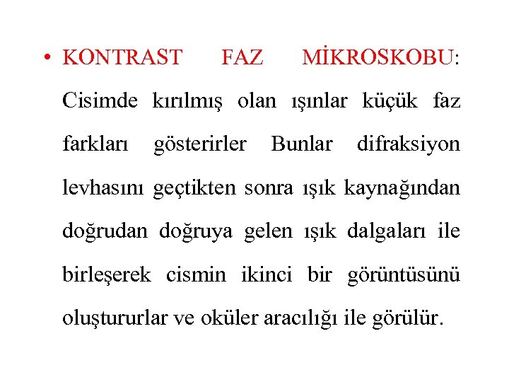  • KONTRAST FAZ MİKROSKOBU: Cisimde kırılmış olan ışınlar küçük faz farkları gösterirler Bunlar