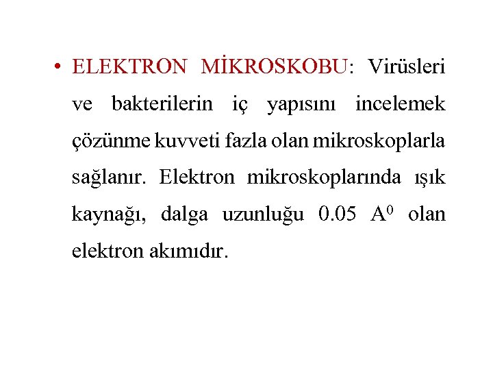  • ELEKTRON MİKROSKOBU: Virüsleri ve bakterilerin iç yapısını incelemek çözünme kuvveti fazla olan