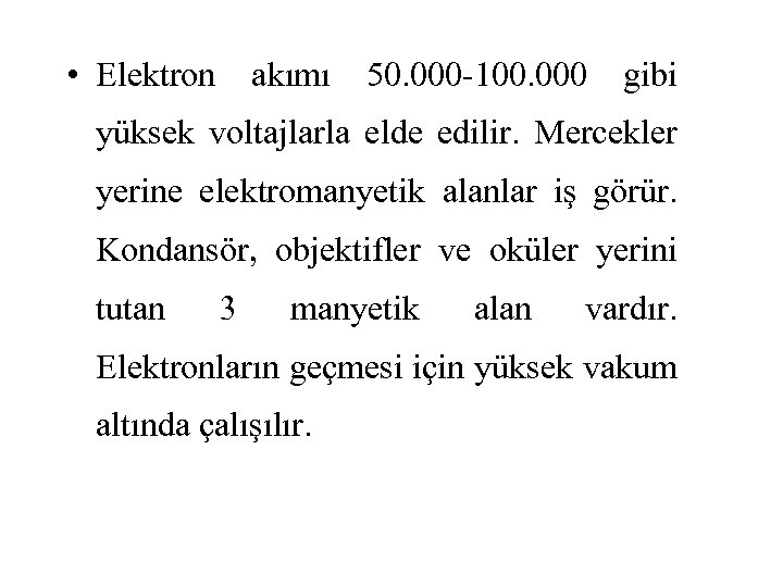  • Elektron akımı 50. 000 -100. 000 gibi yüksek voltajlarla elde edilir. Mercekler