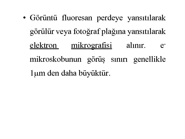  • Görüntü fluoresan perdeye yansıtılarak görülür veya fotoğraf plağına yansıtılarak elektron mikrografisi alınır.