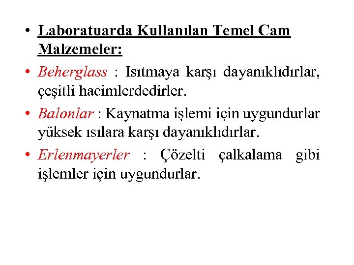  • Laboratuarda Kullanılan Temel Cam Malzemeler: • Beherglass : Isıtmaya karşı dayanıklıdırlar, çeşitli