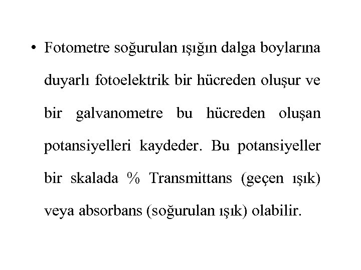  • Fotometre soğurulan ışığın dalga boylarına duyarlı fotoelektrik bir hücreden oluşur ve bir