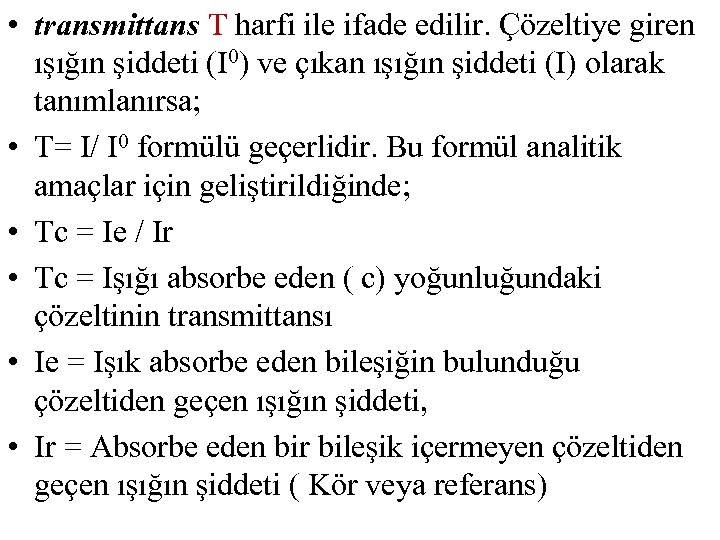  • transmittans T harfi ile ifade edilir. Çözeltiye giren ışığın şiddeti (I 0)