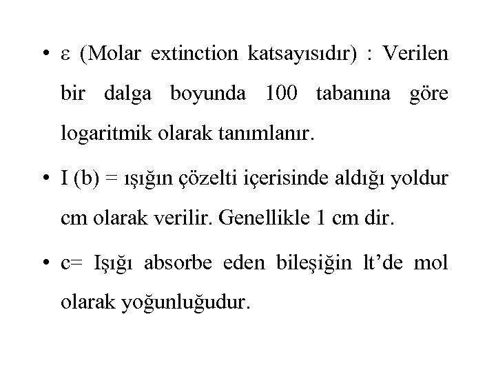  • (Molar extinction katsayısıdır) : Verilen bir dalga boyunda 100 tabanına göre logaritmik