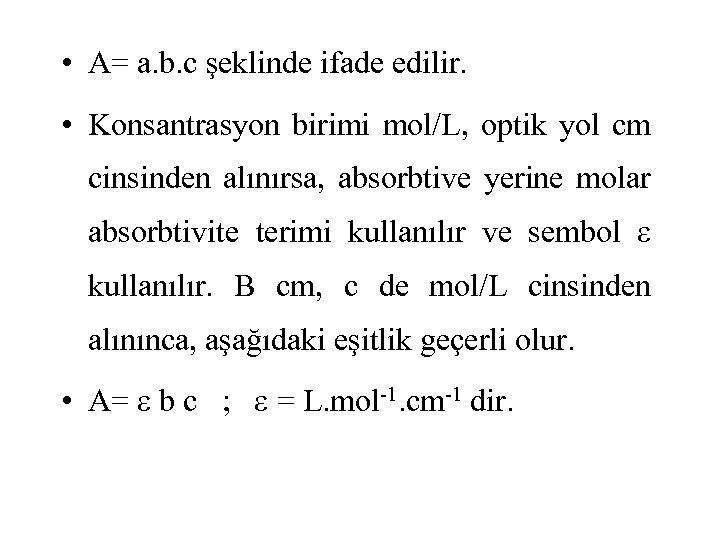  • A= a. b. c şeklinde ifade edilir. • Konsantrasyon birimi mol/L, optik