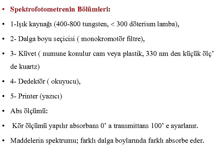  • Spektrofotometrenin Bölümleri: • 1 -Işık kaynağı (400 -800 tungsten, 300 döterium lamba),