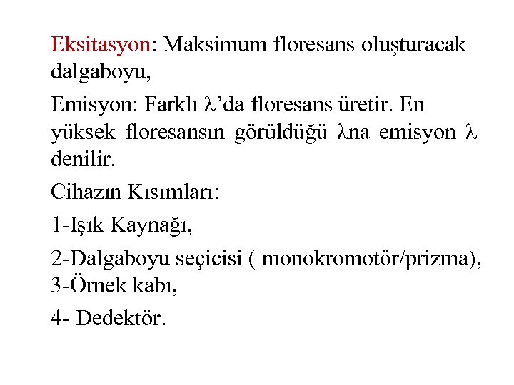 Eksitasyon: Maksimum floresans oluşturacak dalgaboyu, Emisyon: Farklı λ’da floresans üretir. En yüksek floresansın görüldüğü