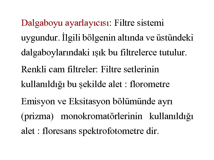 Dalgaboyu ayarlayıcısı: Filtre sistemi uygundur. İlgili bölgenin altında ve üstündeki dalgaboylarındaki ışık bu filtrelerce