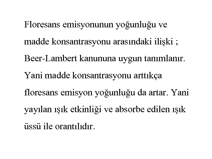 Floresans emisyonunun yoğunluğu ve madde konsantrasyonu arasındaki ilişki ; Beer-Lambert kanununa uygun tanımlanır. Yani