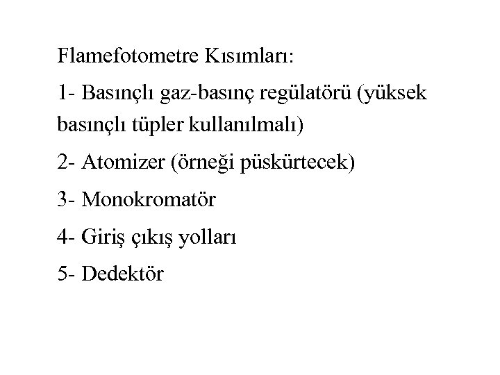 Flamefotometre Kısımları: 1 - Basınçlı gaz-basınç regülatörü (yüksek basınçlı tüpler kullanılmalı) 2 - Atomizer