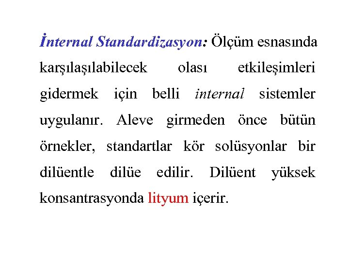 İnternal Standardizasyon: Ölçüm esnasında karşılabilecek olası etkileşimleri gidermek için belli internal sistemler uygulanır. Aleve