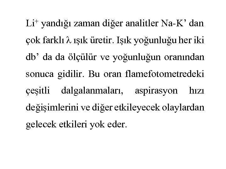 Li+ yandığı zaman diğer analitler Na-K’ dan çok farklı λ ışık üretir. Işık yoğunluğu