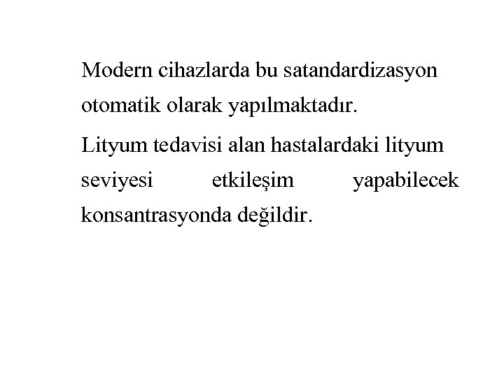 Modern cihazlarda bu satandardizasyon otomatik olarak yapılmaktadır. Lityum tedavisi alan hastalardaki lityum seviyesi etkileşim